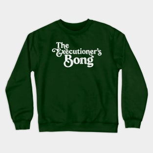 The Executioner's Bong  //// Peep Show Fan Design Crewneck Sweatshirt